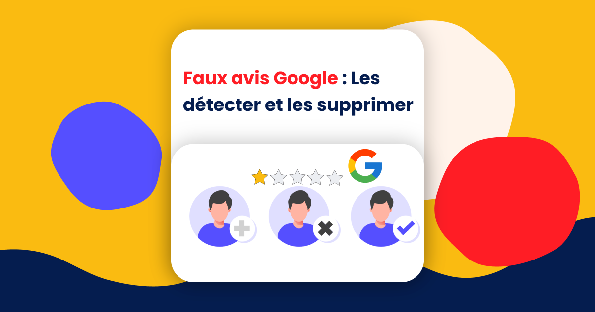 Comment identifier et gérer les faux avis et litiges avec Google